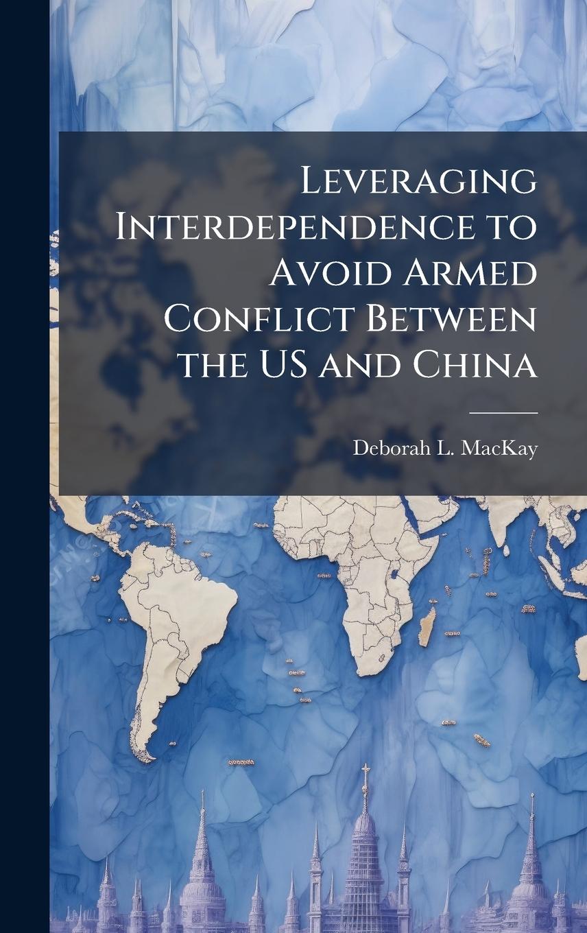 Книга Leveraging Interdependence to Avoid Armed Conflict Between the US and China 