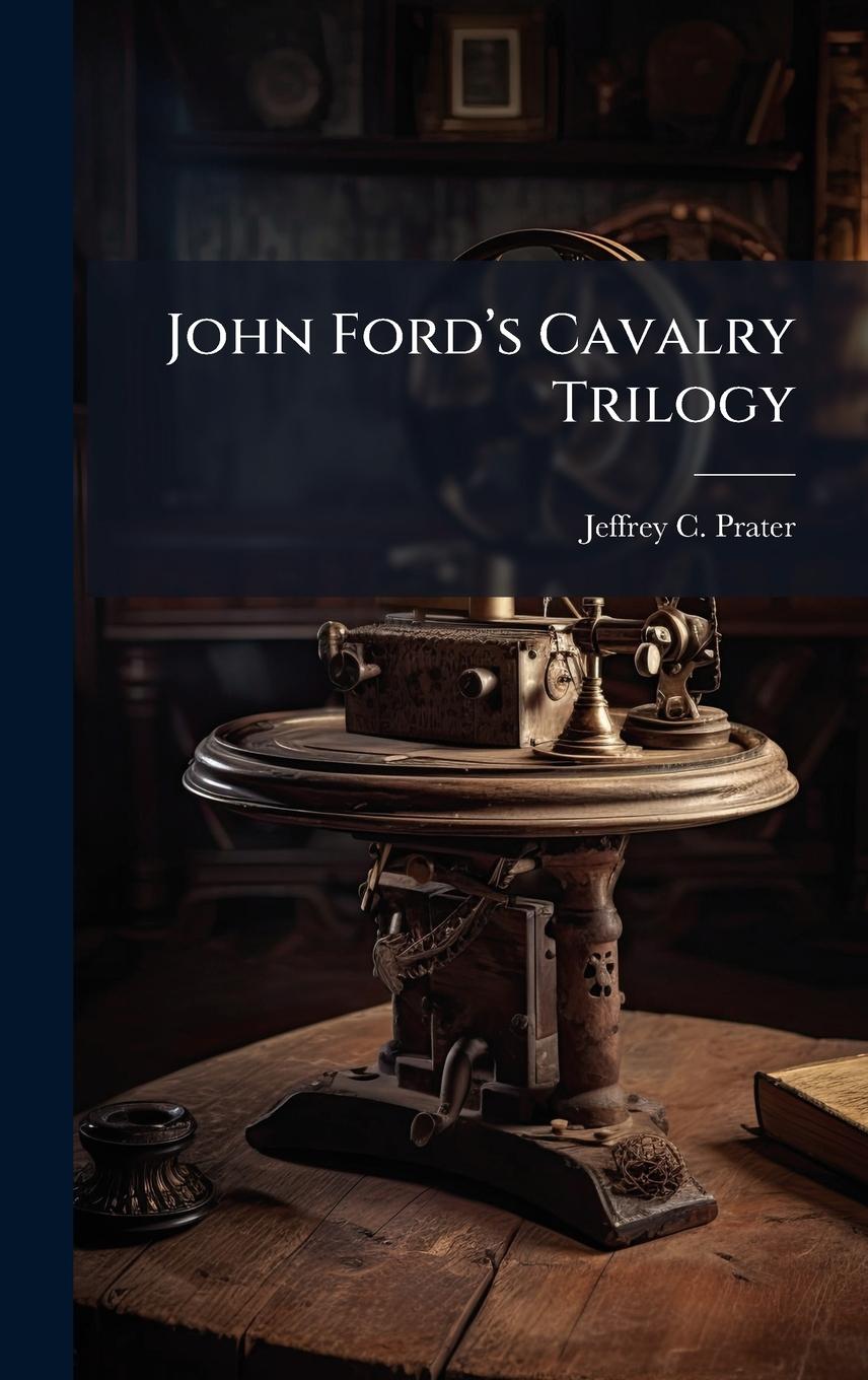 Kniha John Fordâ(TM)s Cavalry Trilogy 