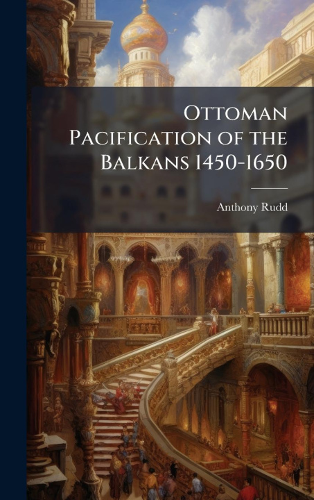 Kniha Ottoman Pacification of the Balkans 1450-1650 