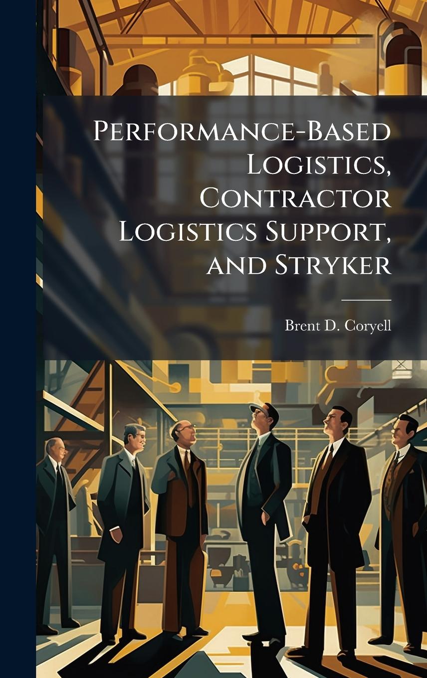 Kniha Performance-Based Logistics, Contractor Logistics Support, and Stryker 