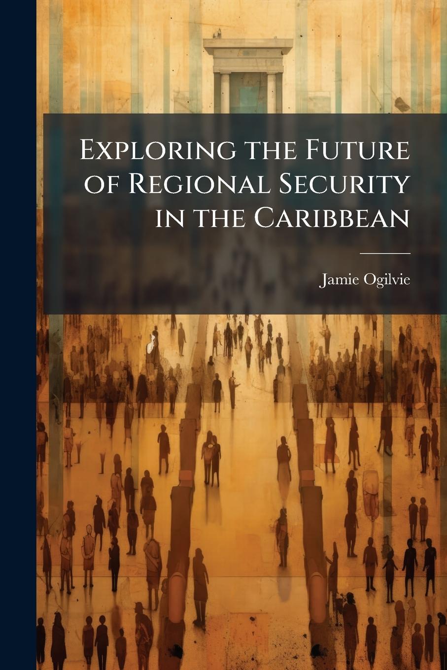 Kniha Exploring the Future of Regional Security in the Caribbean 