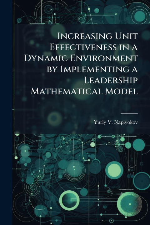 Kniha Increasing Unit Effectiveness in a Dynamic Environment by Implementing a Leadership Mathematical Model 