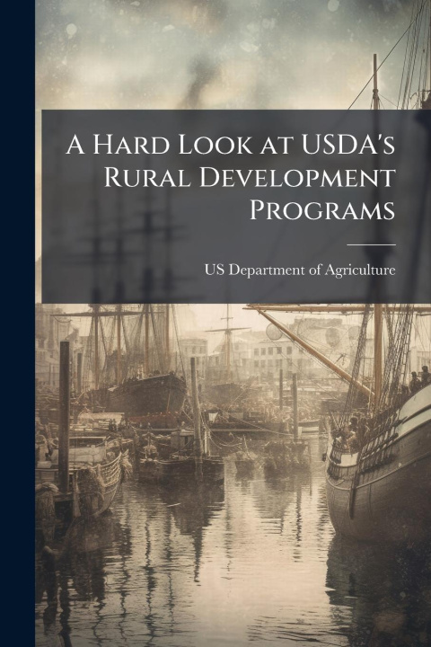Kniha A Hard Look at USDA's Rural Development Programs 