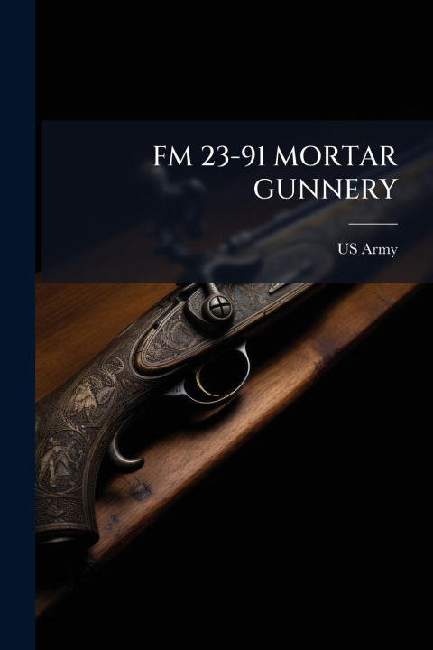Книга FM 23-91 Mortar Gunnery 