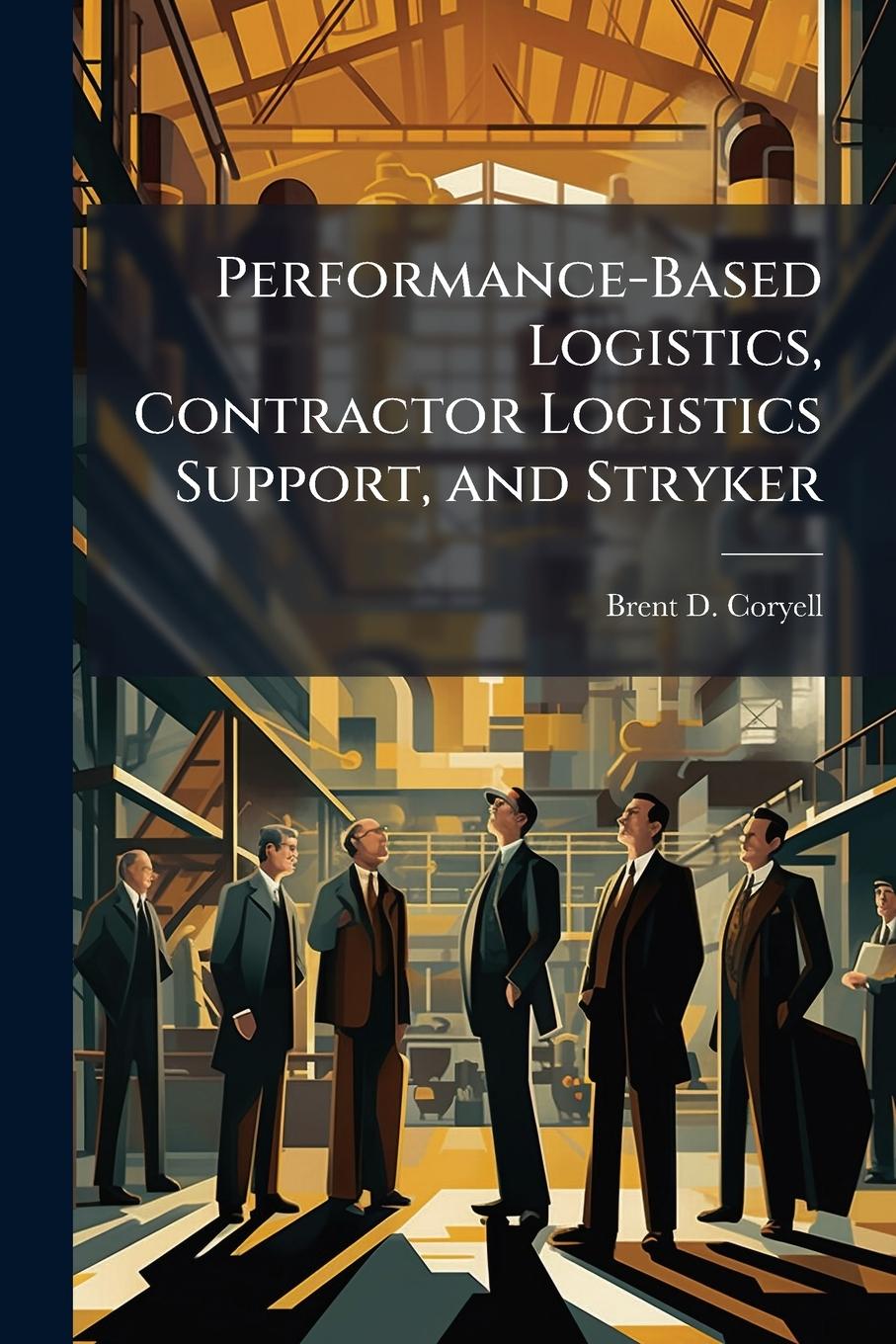 Kniha Performance-Based Logistics, Contractor Logistics Support, and Stryker 