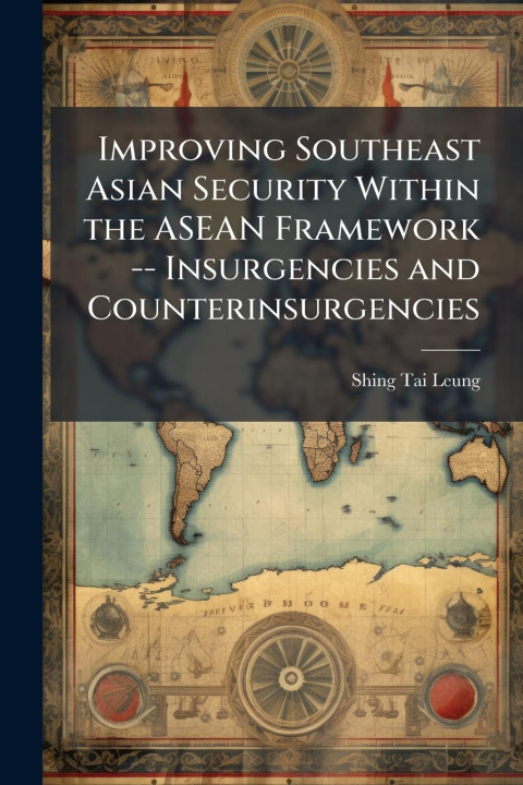 Knjiga Improving Southeast Asian Security Within the ASEAN Framework -- Insurgencies and Counterinsurgencies 