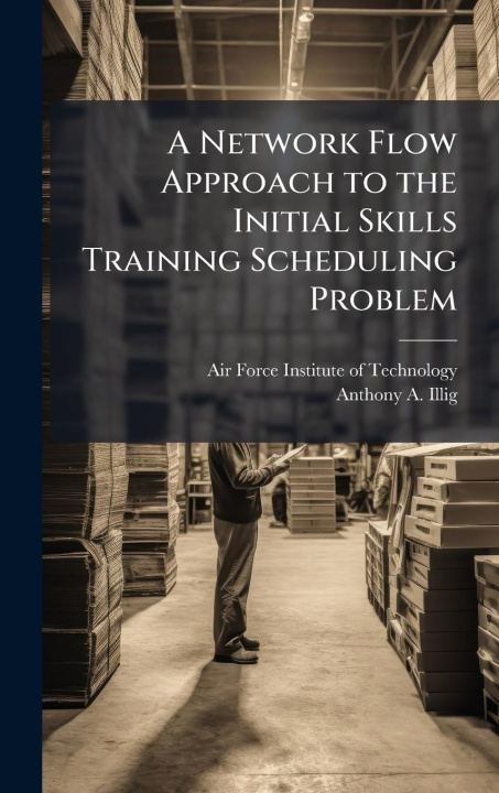 Kniha A Network Flow Approach to the Initial Skills Training Scheduling Problem 