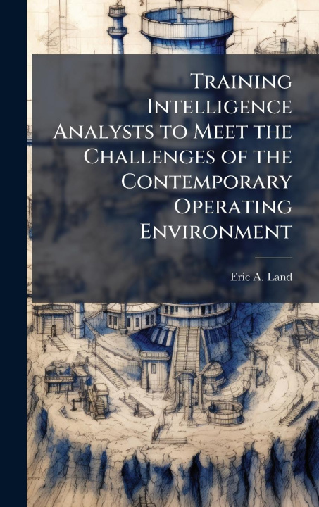 Kniha Training Intelligence Analysts to Meet the Challenges of the Contemporary Operating Environment 