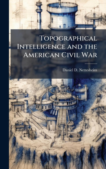 Knjiga Topographical Intelligence and the American Civil War 