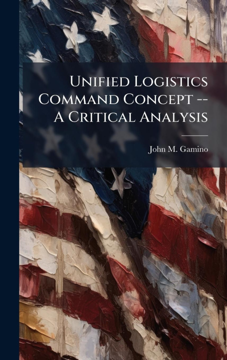 Knjiga Unified Logistics Command Concept -- A Critical Analysis 