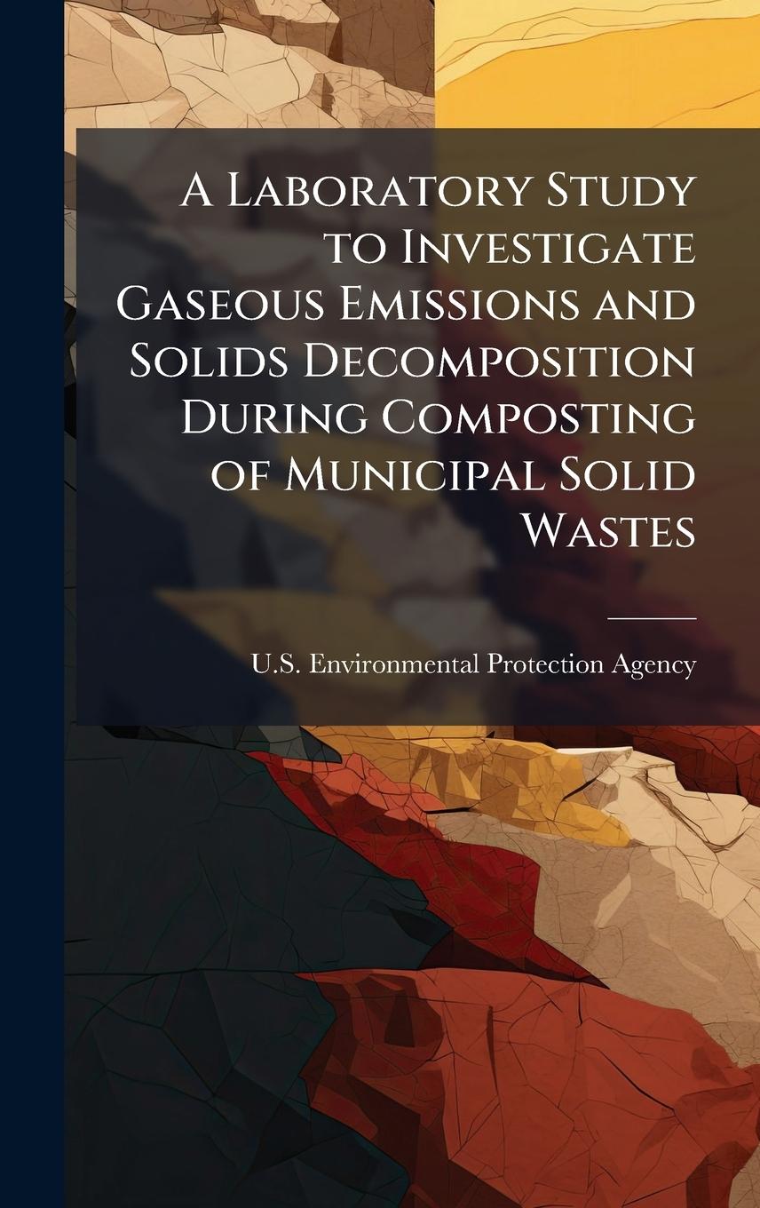 Kniha A Laboratory Study to Investigate Gaseous Emissions and Solids Decomposition During Composting of Municipal Solid Wastes 