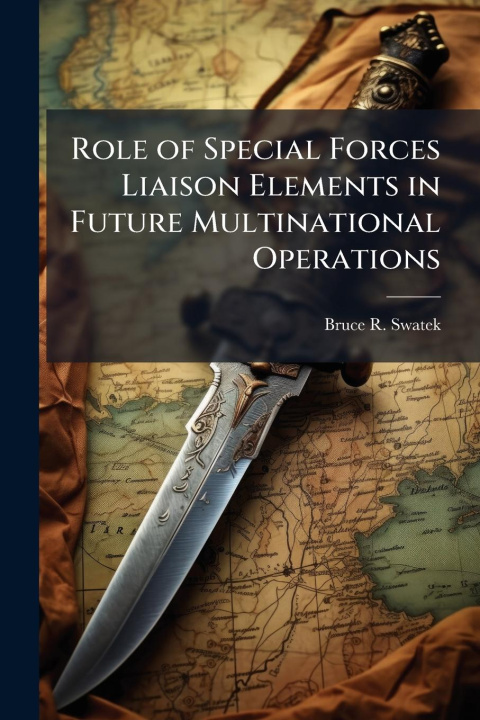 Kniha Role of Special Forces Liaison Elements in Future Multinational Operations 