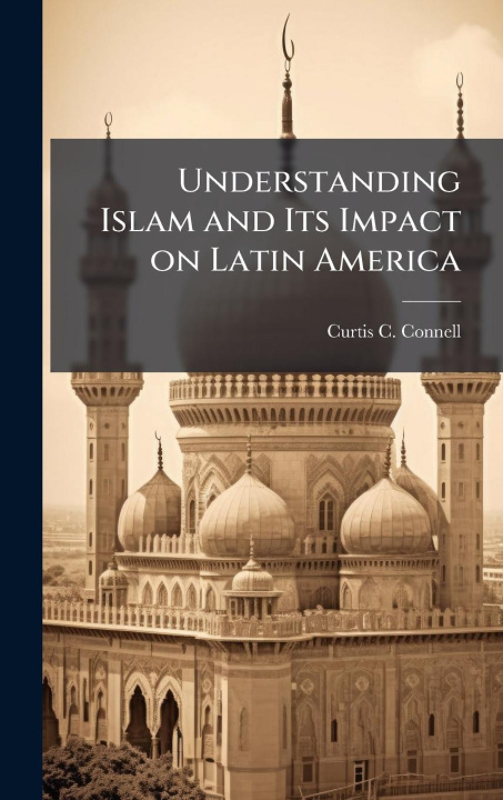 Kniha Understanding Islam and Its Impact on Latin America 