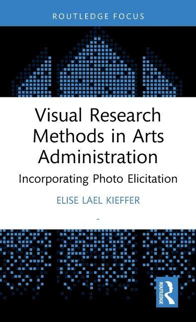 Kniha Visual Research Methods in Arts Administration Elise Lael Kieffer