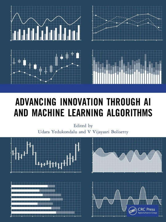 Knjiga Advancing Innovation Through AI and Machine Learning Algorithms V Vijayasri Bolisetty