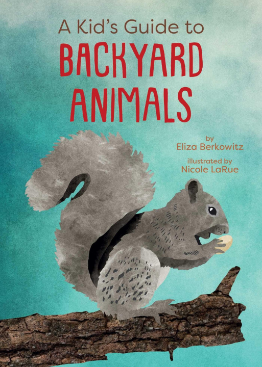 Kniha A Kid's Guide to Backyard Animals Nicole Larue