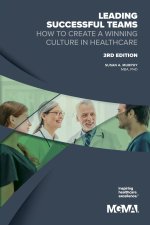 Leading Successful Teams How to Create a Winning Culture in Healthcare 3rd Edition
