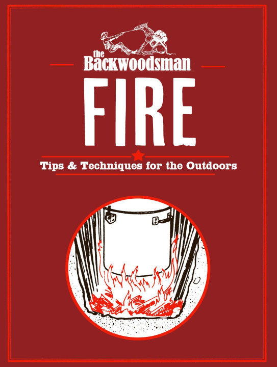 Kniha Backwoodsman Guide to Fire The Backwoodsman