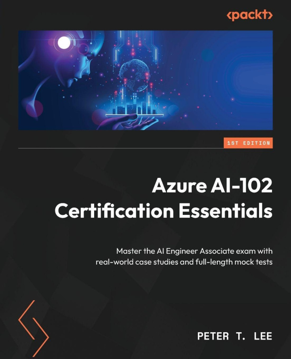 Kniha Azure AI-102 Certification Essentials Peter T. Lee