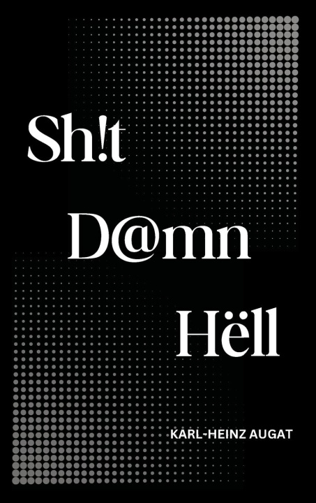 Kniha Sh!t D@mn Hëll Karl-Heinz Augat