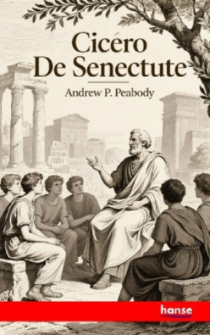 Kniha Cicero De Senectute Andrew P. Peabody