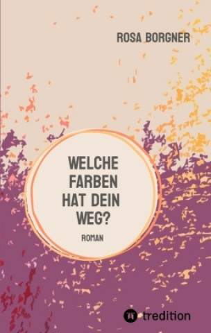 Kniha Welche Farben hat dein Weg? Rosa Borgner