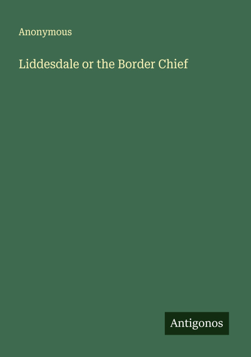 Книга Liddesdale or the Border Chief 