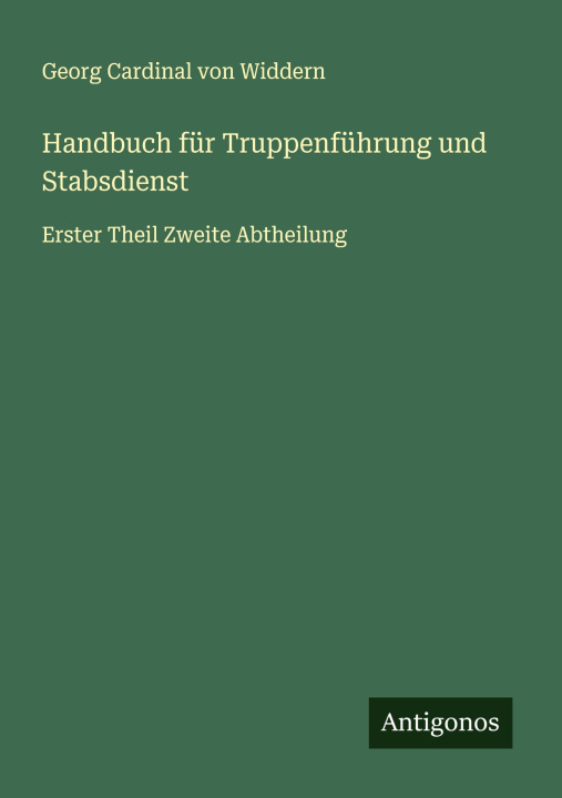 Kniha Handbuch für Truppenführung und Stabsdienst Georg Cardinal von Widdern