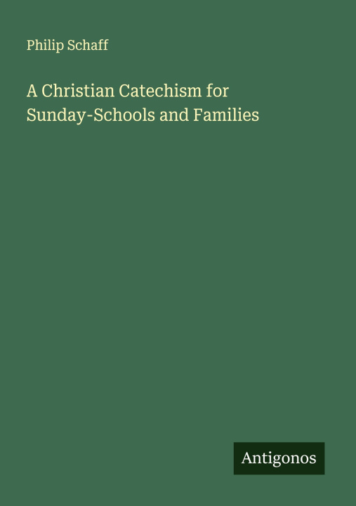 Knjiga A Christian Catechism for Sunday-Schools and Families 