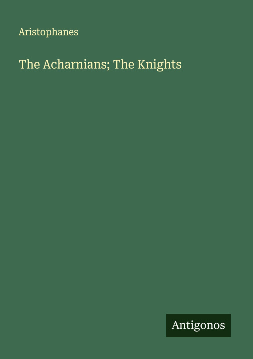 Книга The Acharnians; The Knights 