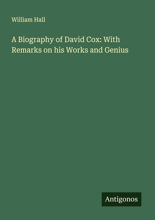 Kniha A Biography of David Cox: With Remarks on his Works and Genius 