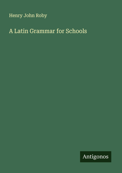 Knjiga A Latin Grammar for Schools 