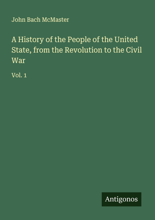 Kniha A History of the People of the United State, from the Revolution to the Civil War 