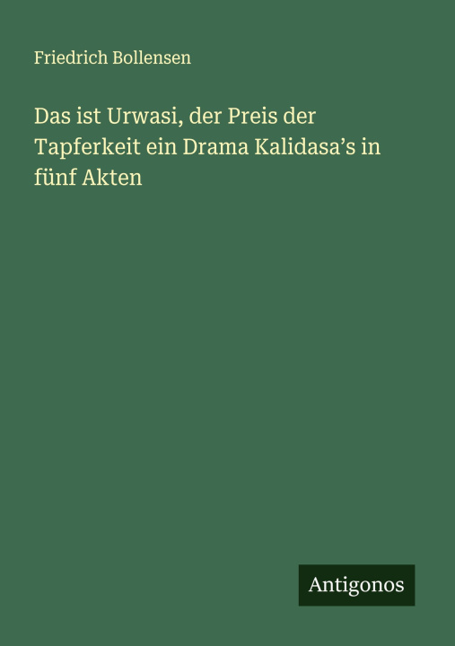 Kniha Das ist Urwasi, der Preis der Tapferkeit ein Drama Kalidasa¿s in fünf Akten 