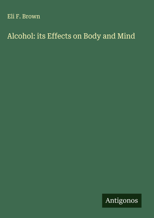 Knjiga Alcohol: its Effects on Body and Mind 