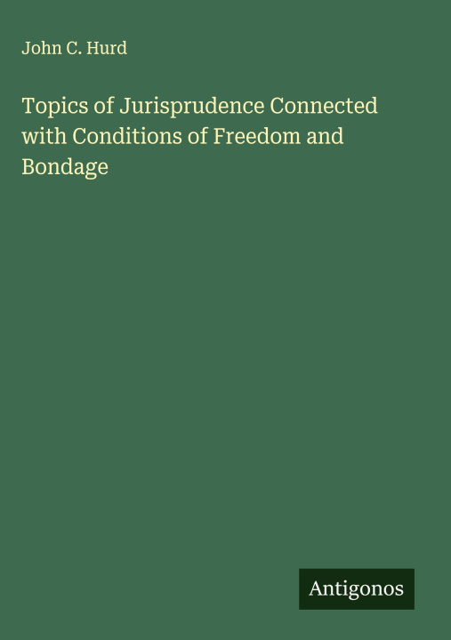 Kniha Topics of Jurisprudence Connected with Conditions of Freedom and Bondage 