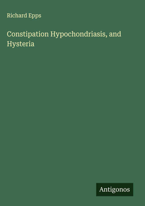Kniha Constipation Hypochondriasis, and Hysteria 