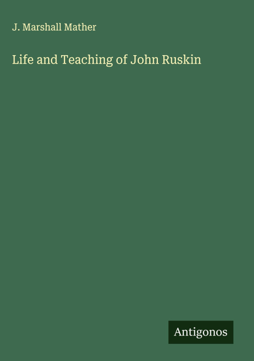 Kniha Life and Teaching of John Ruskin 