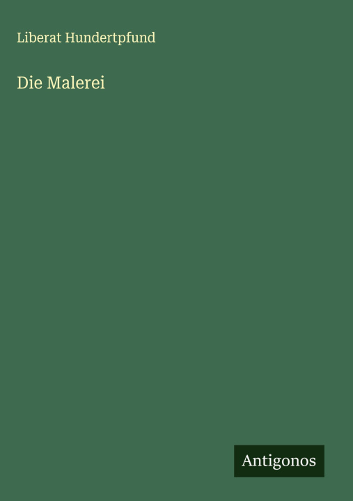 Kniha Die Malerei Liberat Hundertpfund