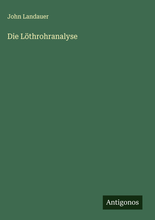 Kniha Die Löthrohranalyse John Landauer