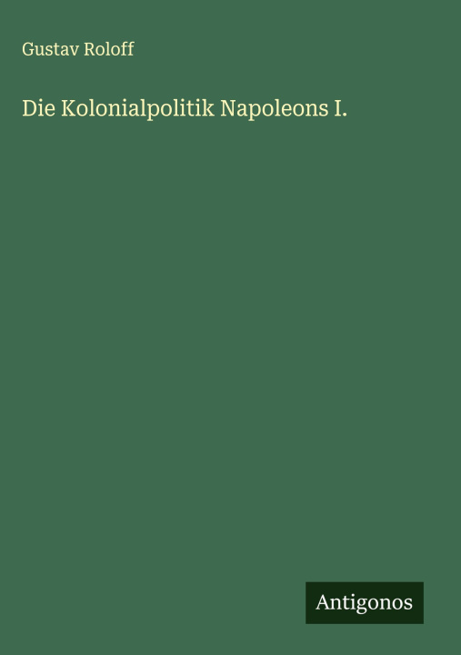 Knjiga Die Kolonialpolitik Napoleons I. 
