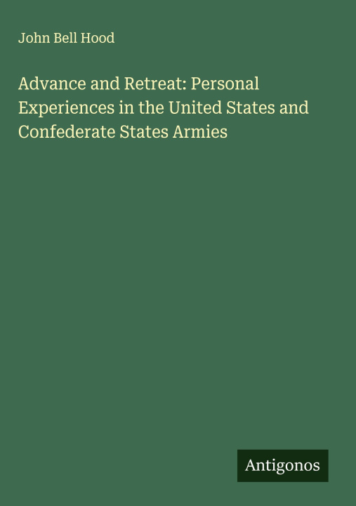 Kniha Advance and Retreat: Personal Experiences in the United States and Confederate States Armies 