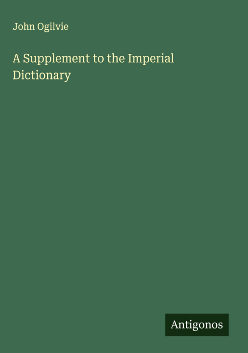 Книга A Supplement to the Imperial Dictionary 