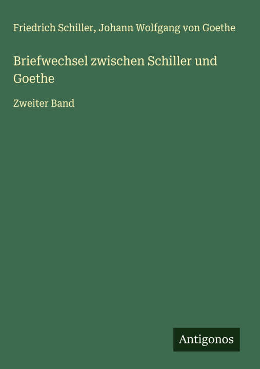 Kniha Briefwechsel zwischen Schiller und Goethe Johann Wolfgang von Goethe
