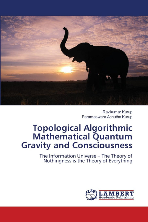 Kniha Topological Algorithmic Mathematical Quantum Gravity and Consciousness Parameswara Achutha Kurup