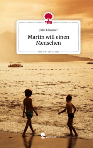 Kniha Martin will einen Menschen. Life is a Story - story.one Julia Glinsner
