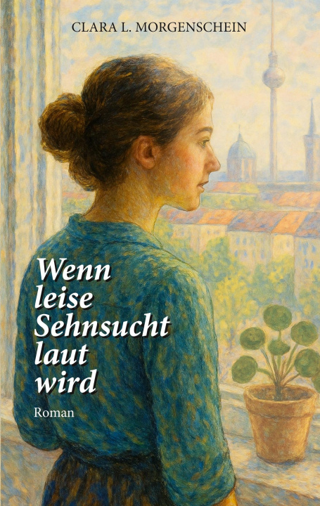 Книга Wenn leise Sehnsucht laut wird Clara L. Morgenschein