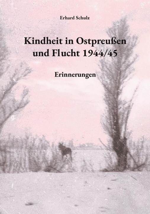 Knjiga Kindheit in Ostpreußen und Flucht 1944/45 Ortrun Schulz