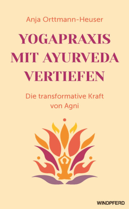 Kniha Yogapraxis mit Ayurveda vertiefen Anja Orttmann-Heuser
