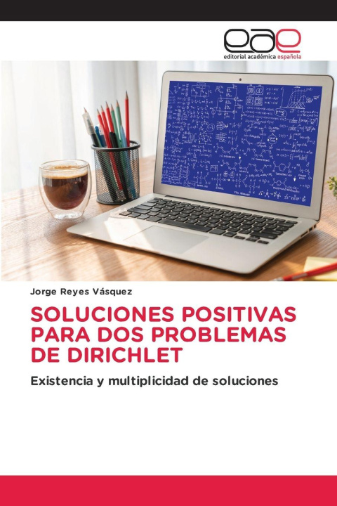 Kniha SOLUCIONES POSITIVAS PARA DOS PROBLEMAS DE DIRICHLET Jorge Reyes Vásquez
